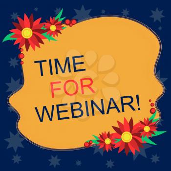 Writing note showing Time For Webinar. Business concept for seminar conducted over the Internet Web conferencing Blank Uneven Color Shape with Flowers Border for Cards Invitation Ads