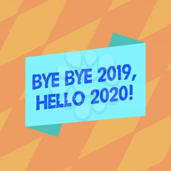 Text sign showing Bye Bye 2019 Hello 2020. Business photo showcasing saying goodbye to last year and welcoming another good one Blank Color Folded Banner Strip Flat Style photo for Announcement Poster