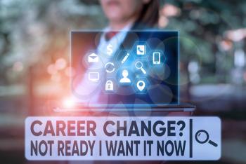 Text sign showing Career Change Question Not Ready I Want It Now. Business photo text Seeking new opportunities job