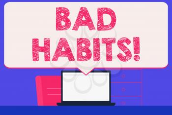 Text sign showing Bad Habits. Business photo showcasing someone do negative behaviour pattern like smoking stereotyping Blank Huge Speech Bubble Pointing to White Laptop Screen in Workspace Idea