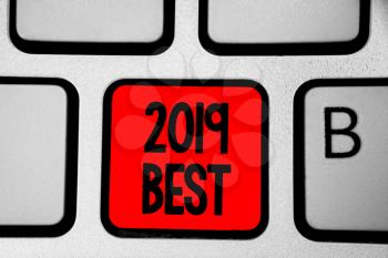 Writing note showing 2019 Best. Business photo showcasing Highest quality done in all fields preparing for the next year Keyboard red Intention create computer computing reflection document