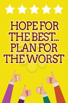 Conceptual hand writing showing Hope For The Best... Plan For The Worst. Business photo showcasing Make plans good and bad possibilities Men women hands thumbs up five stars yellow background
