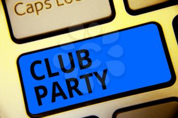 Writing note showing Club Party. Business photo showcasing social gathering in a place that is informal and can have drinks Keyboard blue key Intention computer computing reflection document