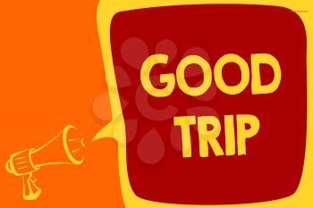 Handwriting text Good Trip. Concept meaning A journey or voyage,run by boat,train,bus,or any kind of vehicle Megaphone loudspeaker speech bubble important message speaking out loud