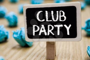 Text sign showing Club Party. Conceptual photo social gathering in a place that is informal and can have drinks Blackboard crumpled papers several tries mistake not satisfied wooden floor
