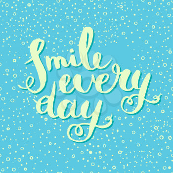 Smile every day. Inspirational quote poster. Written brushes by hand. Suitable for printing on futolkah, postcards. Vector calligraphy.