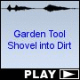 Garden Tool Shovel into Dirt