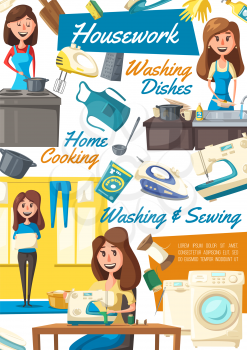 Housework washing and sewing or cleaning and dishwashing or cooking poster. Vector housewife woman with dirty dishes or sewing machine, hanging clean laundry and preparing food, apron and iron vector