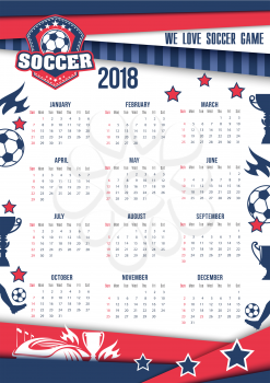 Soccer sport or football game 2018 calendar template. Vector design of arena or football stadium with soccer ball and goal gate, victory flags or stars and winner cup award of championship tournament