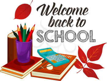 Welcome Back to School poster of lesson stationery, book or copybook and mathematics calculator, pen or pencil with autumn maple or rowan leaf. Vector school supplies for seasonal welcome design