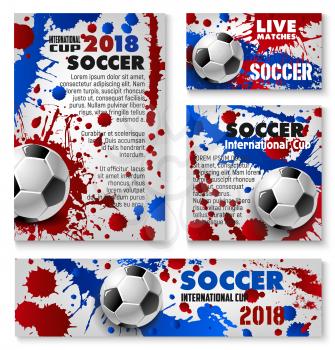 Soccer international 2018 cup banners background templates design for football sport team or college league championship posters. Vector soccer ball and team flag red, white and blue colors splashes