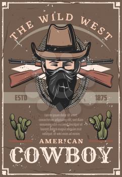 American cowboy in hat and bandana retro poster for Wild West. Guns and rope or rifles and lasso, desert cacti on vintage shabby leaflet. Ranger or criminal from Texas with covered face vector