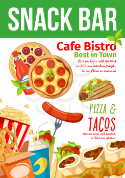Fast food snacks bar poster or fastfood cafe bistro and restaurant menu design. Vector Italian pizza, Mexican tacos ad Chinese noodles, hot dog sausage or popcorn and doner or burrito with soda drink