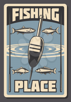 Fishing place advertisement retro poster for fisher courses or fish catch adventure. Vector vintage design of sea, river or ocean fishes, rod and bobber or float tackles for fisherman sport tournament