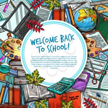 Welcome Back to School sketch poster. Vector September education and lessons stationery book, computer notebook or ruler and eraser, pen and pencil or watercolors with scissors and autumn leaf