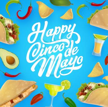Happy Cinco de Mayo vector greeting card with Mexican fiesta party food and drink frame. Tequila, margarita and lime, chili tacos, nachos and avocado. Puebla Battle anniversary celebration themes