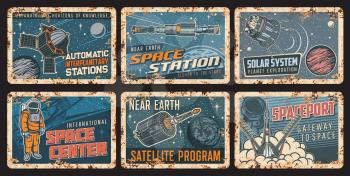 Orbital space station and satellite rusty plates with vector universe galaxy planets, spaceships, astronaut. Rocket launch, satellites and shuttle, spaceman, spacesuit, Moon, Earth and Mars tin signs