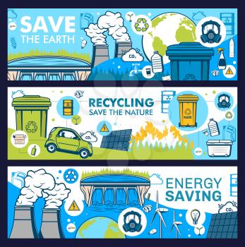 Ecology and environment vector banners of save Earth, energy saving and recycling design. Eco green plant, light bulbs and power plant, wind turbines, solar panels and water dam, car and recycle bin