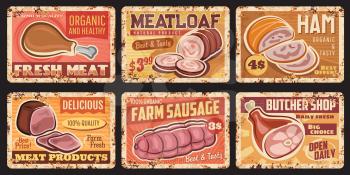 Meat and sausage vintage rusty plates. Vector meatloaf, ham and sausage, chicken, turkey or pig leg. Butchery, sausages shop and meat farm products market tin signs, retro plates with rusty sides