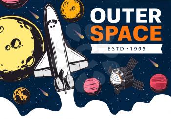Outer space with vector spaceship, satellite and galaxy universe planets. Astronomy science retro banner with shuttle or rocket, stars and comets, Moon, Earth, Mars and Venus, asteroid and meteors