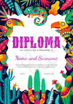 Kid cartoon diploma, Mexican toucans, chameleons and cactus, vector certificate. Kindergarten appreciation award or diploma with Mexico ornaments of palm leaf, flowers, birds and lizards