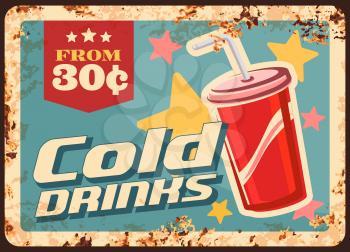 Soda drinks rusty metal plate, vector cola beverage in red disposable cup with straw, vintage rust tin sign. Cold drinks promotional retro poster, ferruginous price tag for store or street cafe menu