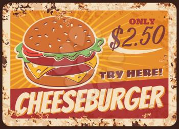 Cheeseburger fast food rusty metal plate, vector vintage rust tin sign. Classic american burger with cheese, street junk meal retro poster. Bistro takeaway menu ferruginous price tag, fastfood cafe ad
