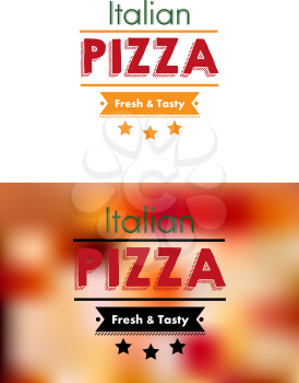 Italian Pizza sign or poster with the text - Italian - Pizza - Fresh and Tasty and three stars, one version on white and the other on a mottled blurred background of pizza toppings