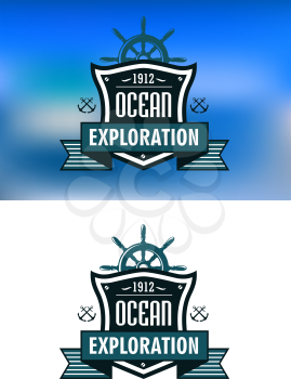 Ocean exploration retro emblem or logo for nautical design with shipping wheel, crossed anchors, heraldic shields and ribbon banners