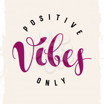 Vector hand drawn typography poster. Positive vibes only. Inspirational and motivational illustration. T-shirt print graphics. Grunge background