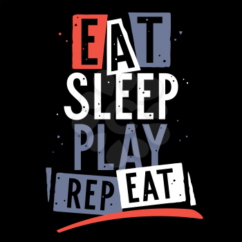 Eat, sleep, play, repeat. Vector illustration with trendy slogan for child t-shirt design