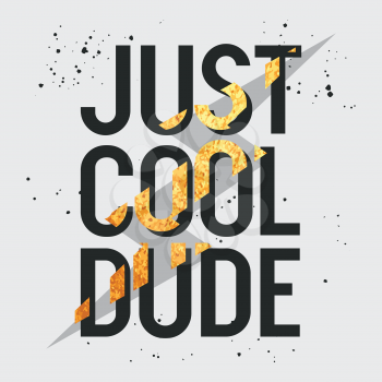 Just Cool Dude slogan. T-shirt design, graphic tee. Vector illustration with trendy slogan and golden  lightning