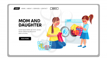 Mom And Daughter Doing Housework Together Vector. Mom And Daughter Loading Dirty Clothes Into Laundry Washing Machine. Characters Prepare Clothing For Wash In Appliance Web Flat Cartoon Illustration