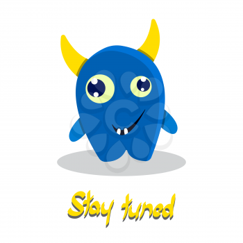 Stay tuned inspirational text with funny monster. Smiling comic happy cartoon beast. Cute kid drawing. Humor vector illustration.