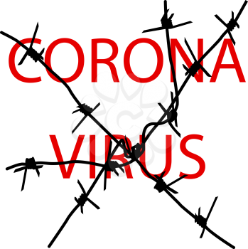 Stop coronavirus behind barbed wire on a white background.