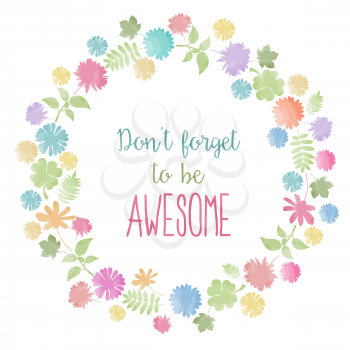 Don't forget to be awesome! Motivational background with flowers