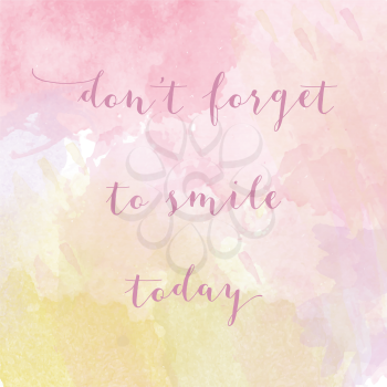 Don't forget to smile today motivation watercolor poster. Text lettering of an inspirational saying. Quote Typographical Poster Template