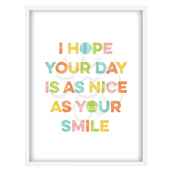 Inspirational quote.I hope your day is as nice as your smile, vector format