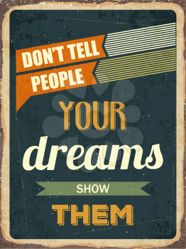 Retro motivational quote.  Don't tell people your dreams show them. Vector illustration