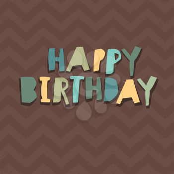 Happy Birthday Card Design. Paper Cut Alphabet. Chevron pattern background, chocolate colors. Easy edited color of letter. Capital letters.