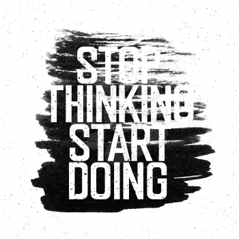 Motivational poster with lettering Stop thinking Start doing. On white paper texture. 