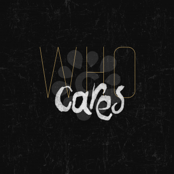 Who cares lettering. On grunge textured blackboard