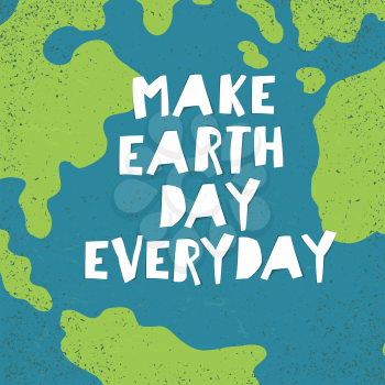 Make Earth day everyday poster.  Earth Day card.