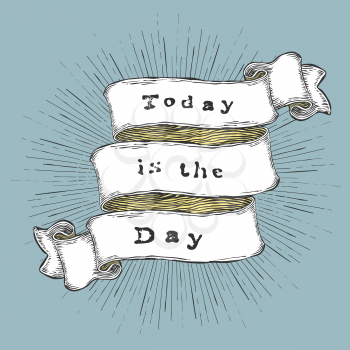 Today is the Day. Inspiration quote. Vintage hand-drawn quote on ribbon. 