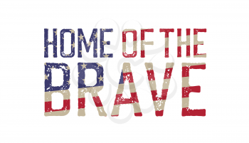 Home of the brave. Greeting card with textured letters. USA old flag as background. Vector