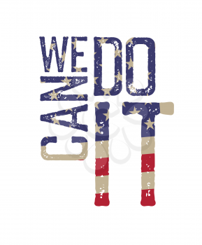We can do it. Grunge patriotic quote on flag background. Vector illustration