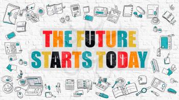 The Future Starts Today. The Future Starts Today Drawn on White Wall. The Future Starts Today in Multicolor. Doodle Design. Modern Style Illustration. Line Style Illustration. White Brick Wall.