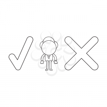 Vector illustration concept of businessman character between check mark and x mark. Black outline.