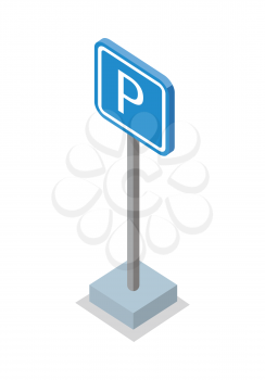 Parking place road sign vector illustration in isometric projection. Square blue sign with letter P picture for traffic concepts, application icons, infographics design. Isolated on white.