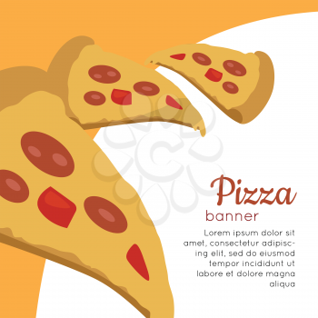 Pizza banner. Italian snack with cheese and tomatoes. Slice of pizza. Junk food. Consumption of high calories nourishment fast food. Part of series of promotion healthy diet and good fit. Vector